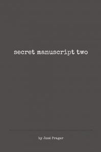 JOSE PRAGER - SECRET MANUSCRIPT TWO