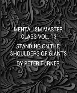 MENTALISM MASTER CLASS VOL. 13 STANDING ON THE SHOULDERS OF GIANTS BY PETER TURNER (INSTANT DOWNLOAD)
