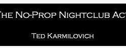 Ted Karmilovich - No-Prop Nightclub Act