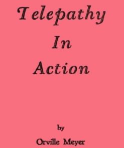 Telepathy in Action by Orville Wayne Meyer