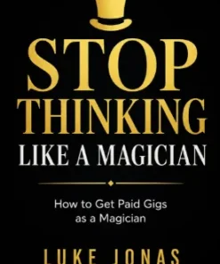 Stop Thinking Like A Magician by Luke Jonas