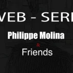 Web-serie Philippe Molina & Friends - Saison 1 (French)